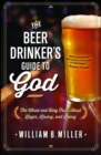 Image for Beer Drinker&#39;s Guide to God: The Whole and Holy Truth About Lager, Loving, and Living