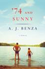 Image for 74 and Sunny,,,gallery Books,31.2,eb,304,,,,21/07/2015,ip,&quot;a Surprisingly Tender Coming-of-age Story of a Close-knit Yet Tough Sicilian-american Family That Accepts and Welcomes a Young Boy Struggling to Understand Himselfby the Former Daily News (New Yor
