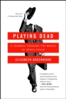 Image for Playing Dead: A Journey Through the World of Death Fraud