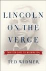 Image for Lincoln on the Verge : Thirteen Days to Washington