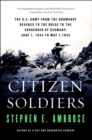 Image for Citizen soldiers: the U.S. Army from the Normandy beaches to the Bulge, to the surrender of Germany June 7, 1944-May 7, 1945 June 7, 1944 to May 7, 1945