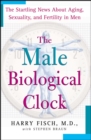 Image for Male Biological Clock: The Startling News About Aging, Sexuality, and Fertility in Men