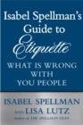Image for Isabel Spellman&#39;s Guide to Etiquette: What is Wrong with You People