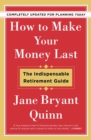 Image for How to Make Your Money Last: The Indispensable Retirement Guide