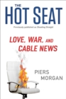 Image for Hot Seat: Love, War, and Cable News