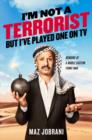 Image for I&#39;m not a terrorist, but I&#39;ve played one on TV  : memoirs of a Middle Eastern funny man