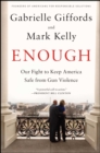 Image for Enough: Our Fight to Keep America Safe from Gun Violence