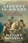 Image for Liberty Is Sweet : The Hidden History of the American Revolution
