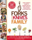 Image for Forks Over Knives Family: Every Parent&#39;s Guide to Raising Healthy, Happy Kids on a Whole-Food, Plant-Based Diet