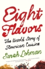 Image for Eight Flavors : The Untold Story of American Cuisine