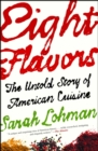 Image for Eight flavors: the untold story of American cuisine