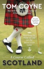 Image for A course called Scotland  : searching the home of golf for the secret to its game
