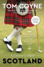 Image for A course called Scotland: searching the home of golf for the secret to its game