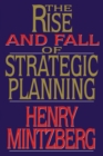 Image for The rise and fall of strategic planning  : reconceiving roles for planning, plans, planners