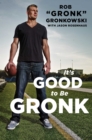 Image for It&#39;s Good to Be Gronk