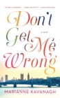 Image for Don&#39;t Get Me Wrong: A Novel