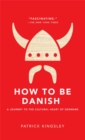 Image for How to be Danish  : a journey to the cultural heart of Denmark