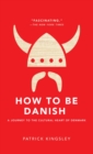 Image for How to Be Danish: A Journey to the Cultural Heart of Denmark