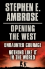Image for Stephen E. Ambrose Opening of the West E-Book Boxed Set: Undaunted Courage and Nothing Like It in the World