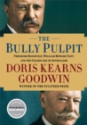 Image for The Bully Pulpit : Theodore Roosevelt, William Howard Taft, and the Golden Age of Journalism