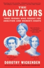 Image for The agitators  : three friends who fought for abolition and women&#39;s rights