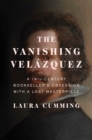Image for The Vanishing Velazquez : A 19th Century Bookseller&#39;s Obsession with a Lost Masterpiece
