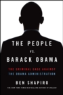 Image for The People vs. Barack Obama : The Criminal Case Against the Obama Administration