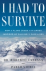 Image for I Had to Survive : How a Plane Crash in the Andes Inspired My Calling to Save Lives