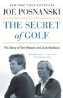 Image for The secret of golf  : the story of Tom Watson and Jack Nicklaus