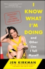 Image for I Know What I&#39;m Doing -- and Other Lies I Tell Myself