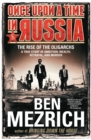 Image for Once Upon a Time in Russia : The Rise of the Oligarchs-A True Story of Ambition, Wealth, Betrayal, and Murder