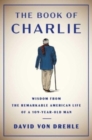 Image for The book of Charlie  : wisdom from the remarkable American life of a 109-year-old man