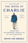 Image for The book of Charlie  : wisdom from the remarkable American life of a 109-year-old man