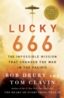 Image for Lucky 666 : The Impossible Mission That Changed the War in the Pacific