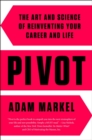 Image for Pivot : The Art and Science of Reinventing Your Career and Life