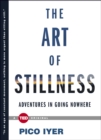 Image for The Art of Stillness : Adventures in Going Nowhere