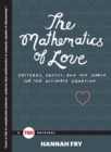 Image for The Mathematics of Love : Patterns, Proofs, and the Search for the Ultimate Equation