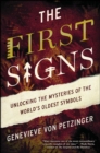 Image for The first signs: my quest to unlock the mysteries of the world&#39;s oldest symbols