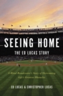 Image for Seeing Home: The Ed Lucas Story : A Blind Broadcaster&#39;s Story of Overcoming Life&#39;s Greatest Obstacles