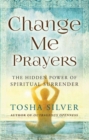 Image for Change Me Prayers : The Hidden Power of Spiritual Surrender