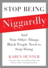 Image for Stop Being Niggardly : And Nine Other Things Black People Need to Stop Doing