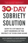 Image for 30-Day Sobriety Solution: How to Cut Back or Quit Drinking in the Privacy of Your Own Home