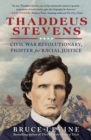 Image for Thaddeus Stevens: Civil War Revolutionary, Fighter for Racial Justice