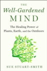 Image for The Well-Gardened Mind : The Restorative Power of Nature