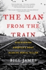 Image for The man from the train: the solving of a century-old serial killer mystery