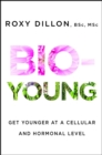 Image for Bio-Young: Get Younger at a Cellular and Hormonal Level