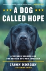 Image for A dog called hope: the Special Forces wounded warrior and the dog who dared to love him