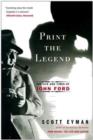 Image for Print the legend  : the life and times of John Ford