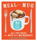 Image for Meal in a mug: 80 fast, easy recipes for hungry people all you need is a mug and a microwave