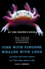 Image for At The Water&#39;s Edge: Fish With Fingers, Whales With Legs...